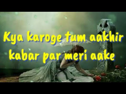 Kya karoge tum aakhir kabar par meri aakealtaf raja whatsapp status