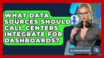 What Data Sources Should Call Centers Integrate For Dashboards? - Call Center Pro Strategies