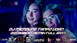 DJ MENDUNG TANPO UDAN BREAKBEAT REMIX 2021 FULL BASS