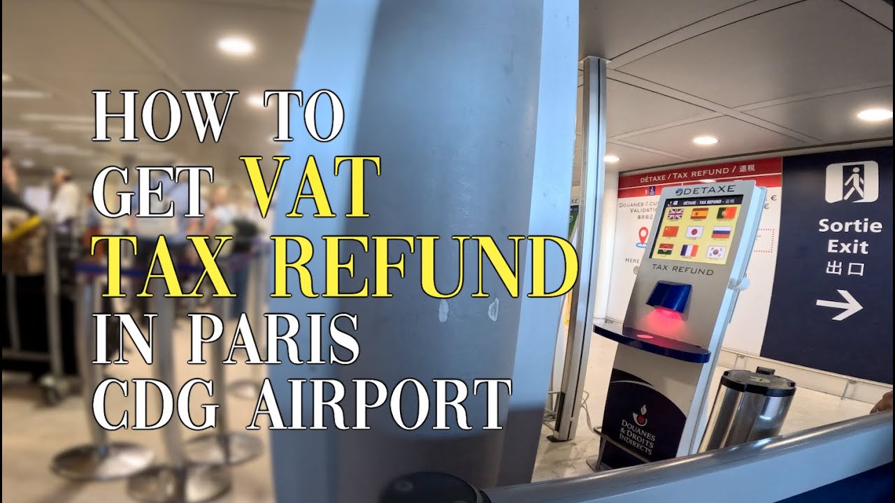How to Get VAT Tax Refund in Paris CDG Airport