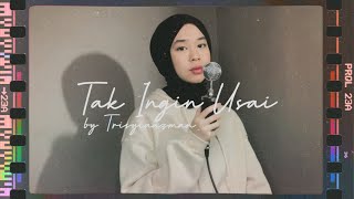 Tak Ingin Usai - Keisya Levronka  ( Cover by Trisyia Azman )