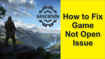 How to Fix KAISERPUNK Game Not Open Issue 2025