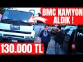 130.000 TL BMC KAMYON ALDIK !