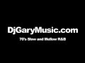 DjGaryMusic.com - PLAYS 70's Slow and Mellow R&B