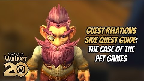 HOW TO COMPLETE CASE OF THE PET GAMES: GUEST RELATIONS QUEST: WORLD OF WARCRAFT 20TH ANNIVERSARY