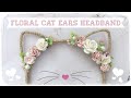 DIY Cat Ears Headband | Floral Cat Ears Headband | Nekomimi Headband Tutorial
