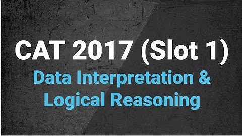 CAT 2017 | SLOT 1 | Data Interpretation & Logical Reasoning
