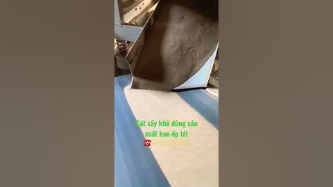 Cát sạch sấy khô dùng sản xuất keo ốp lát và vữa