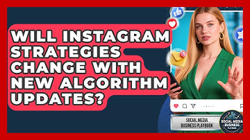 Will Instagram Strategies Change With New Algorithm Updates? | Social Media Business Playbook News