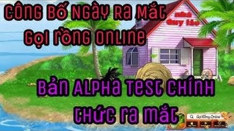 Công Bố Ngày Ra Mắt Chính Thức Game Gọi Rồng Online | Chính Thức Ra Mắt Bản Alpha Test Gọi Rồng Onl