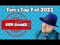 Tom&#39;s Top 7 Kids Games of 2023