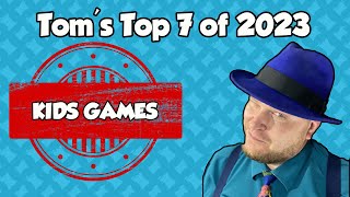 Tom's Top 7 Kids Games of 2023