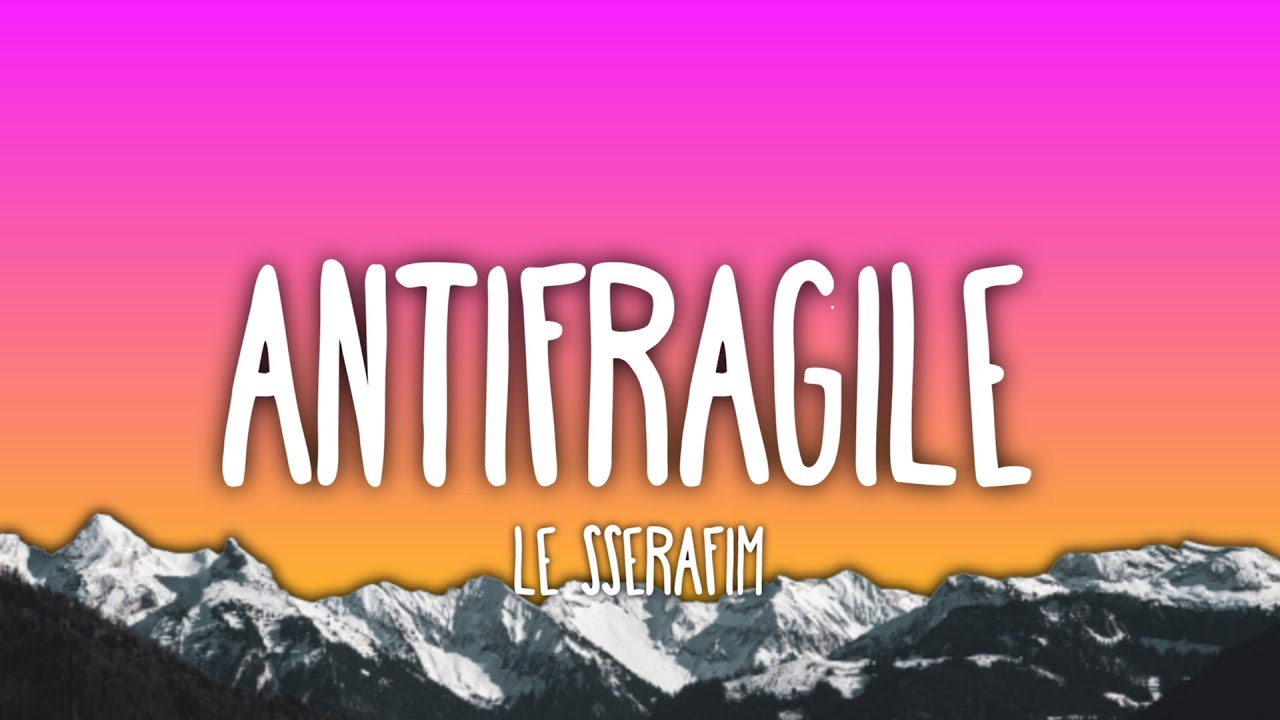 LE SSERAFIM - Antifragile (Lyrics)