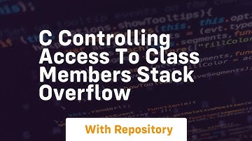c Controlling Access to Class Members Stack Overflow