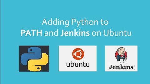 How to add Python to PATH and Jenkins on Linux or Ubuntu?