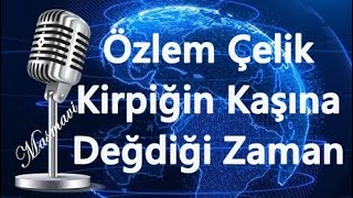 Özlem Çelik -  Kirpiğin Kaşına Değdiği Zaman