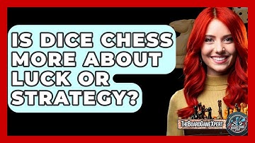 Is Dice Chess More About Luck Or Strategy? - The Board Game Xpert