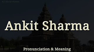 Ankit Sharma - Pronunciation and Meaning