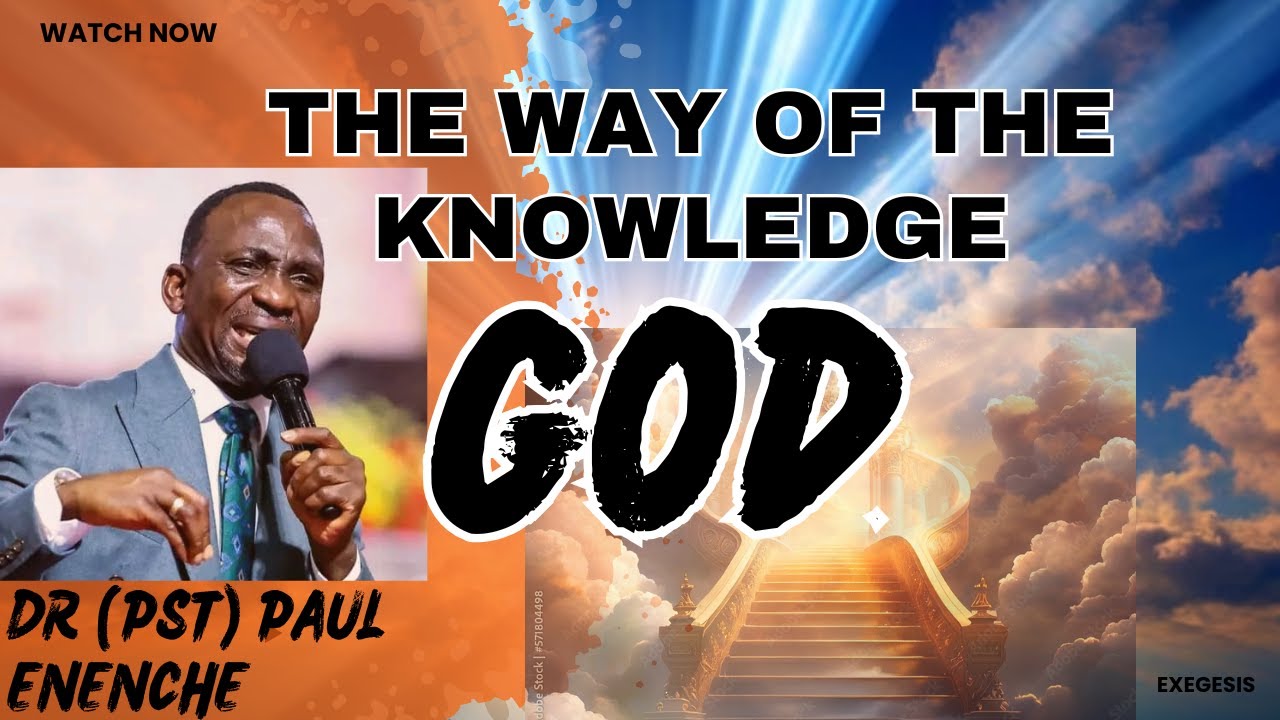 THE WAY OF THE KNOWLEDGE GOD || DR (PST) PAUL ENENCHE - YouTube