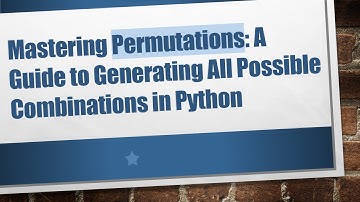 Mastering Permutations: A Guide to Generating All Possible Combinations in Python