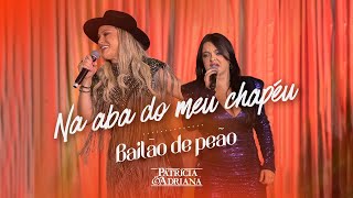 Patricia & Adriana - Na Aba do Meu Chapéu / Bailão de Peão (Clipe Oficial)
