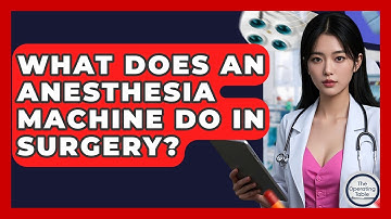 What Does An Anesthesia Machine Do In Surgery? - The Operating Table