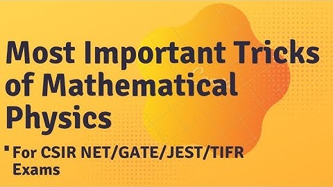 Most Important Tricks of Mathematical Physics | For CSIR NET/GATE/JEST/TIFR Exams