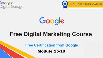 fundamentals of digital marketing course | google free digital marketing courses | Module 15-19