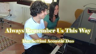 Always Remember Us This Way (A Star is Born soundtrack) - Acoustic Duo Cover