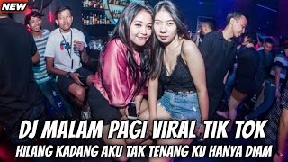 DJ MALAM PAGI - HILANG KADANG KU TAK TENANG KU HANYA DIAM REMIX FULL BASS VIRAL TIK TOK TERBARU 2023