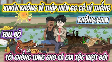Xuyên Không Về Thập Niên 60 Có Hệ Thống Không Gian, Tôi Chống Lưng Cho Cả Gia Tộc Vượt Đói Full