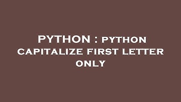 PYTHON : python capitalize first letter only