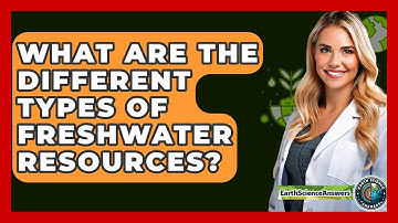 What Are The Different Types Of Freshwater Resources? - Earth Science Answers