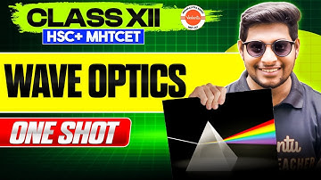 Wave Optics Class 12 Physics Complete One Shot | HSC + MHT-CET 2026 | Physics By Ankit Sir