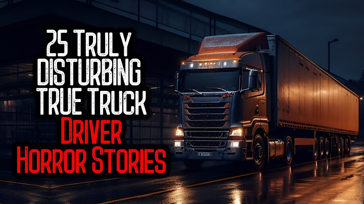 25 Truly DISTURBING TRUE Truck Driver Horror Stories | V10