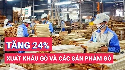 Xuất khẩu gỗ và các sản phẩm từ gỗ tăng 24%