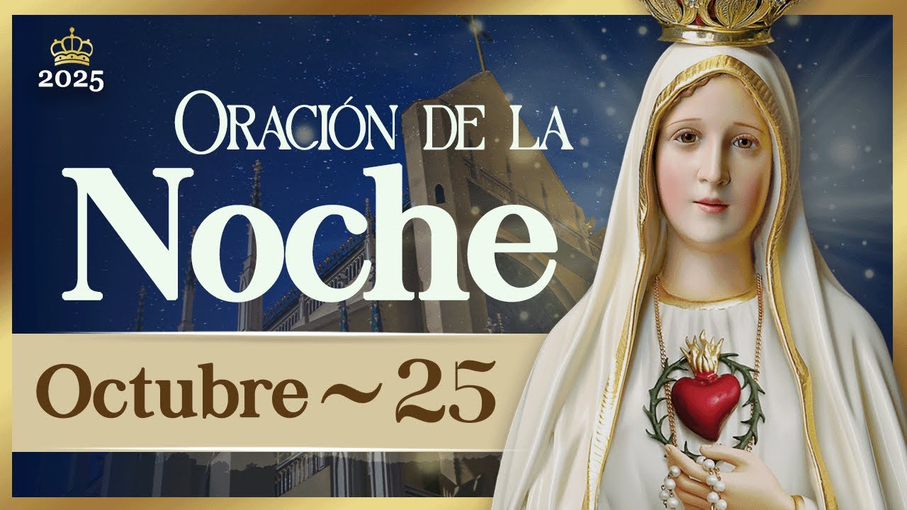 ORACIÓN PARA LA NOCHE de hoy 25 de octubre de 2025 Caballeros de la ...