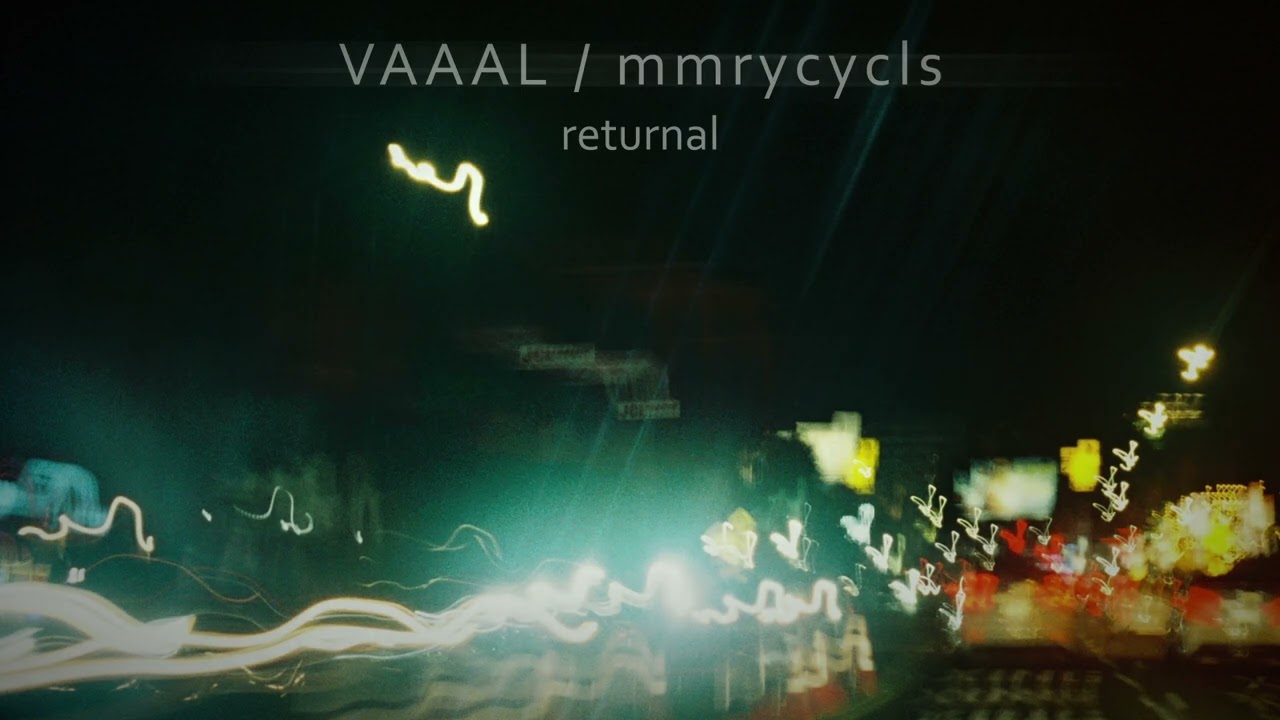 Watch VAAAL / mmrycycls - returnal on YouTube Watch VAAAL / mmrycycls - returnal on YouTube