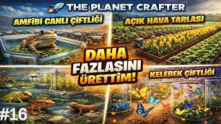 DEV ÜRETİM! Amfibi Çiftliği, Açık Tarla ve Kelebekler | The Planet Crafter #16
