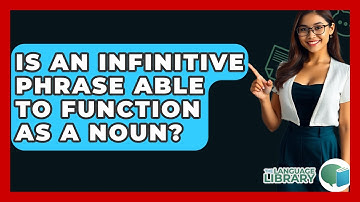 Is An Infinitive Phrase Able To Function As A Noun? - The Language Library
