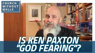 What do you think about Ken Paxton being called a “God Fearing Man”?