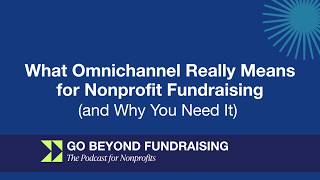 What Omnichannel Really Means for Nonprofit Fundraising (and Why You Need It)