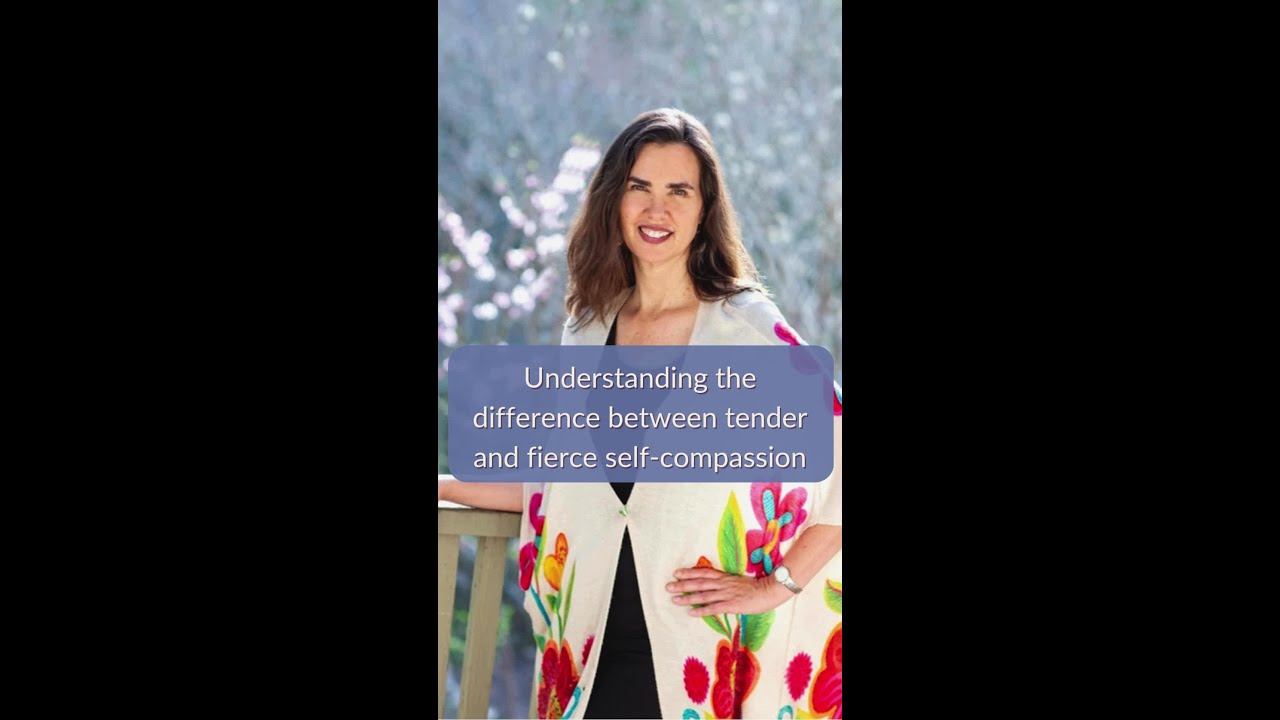 Understanding the difference between tender and fierce self-compassion