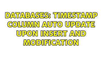 Databases: TimeStamp Column Auto Update Upon Insert and Modification (3 Solutions!!)