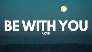 Akon - Be With You (Lyrics)