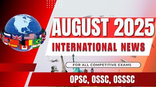 🔥 August 2025 International Current Affairs | OPSC, OSSC, OSSSC | Monthly News for Exams