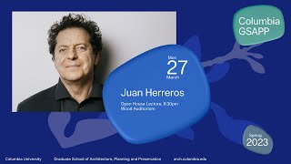 Columbia GSAPP Dean&#39;s Lecture Series: Juan Herreros