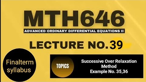 MTH646 Lecture No.39 || Short Lecture|| Successive Over Relaxation Method