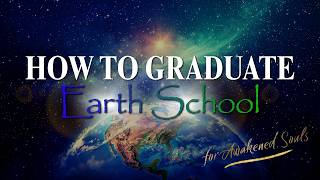 How to Graduate Earth School