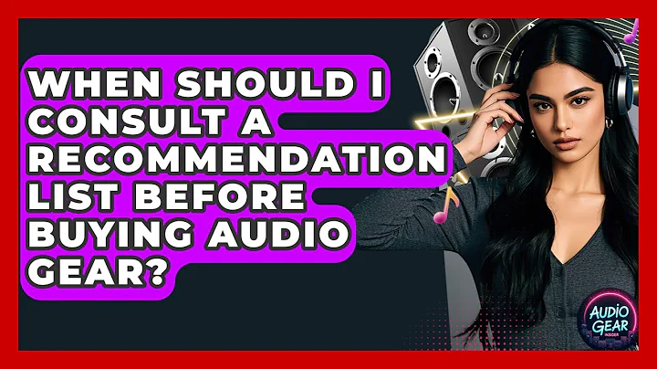 When Should I Consult a Recommendation List Before Buying Audio Gear? | Audio Gear Insider